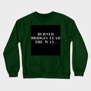 Burned Bridges Crewneck Sweatshirt